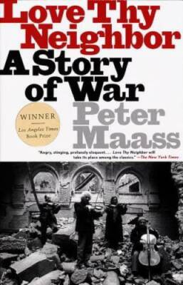 Love Thy Neighbor: A Story of War - Paperback By Maass, Peter - GOOD