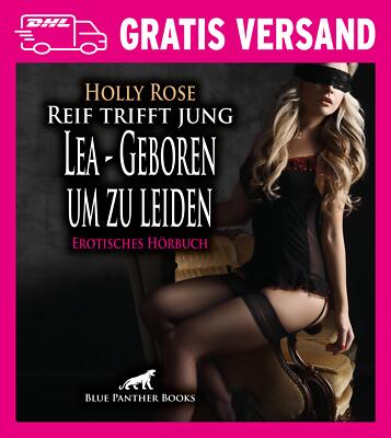 Reif trifft jung - Lea - Geboren um zu leiden | Erotisches Hörbuch als CD von Ho