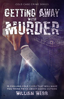 Getting Away with Murder: 15 Chilling Cold Cases That W -  NEW William Webb 2020