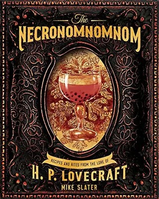 The Necronomnomnom: Recipes and Rites from the Lore of H. P. Lovecraft