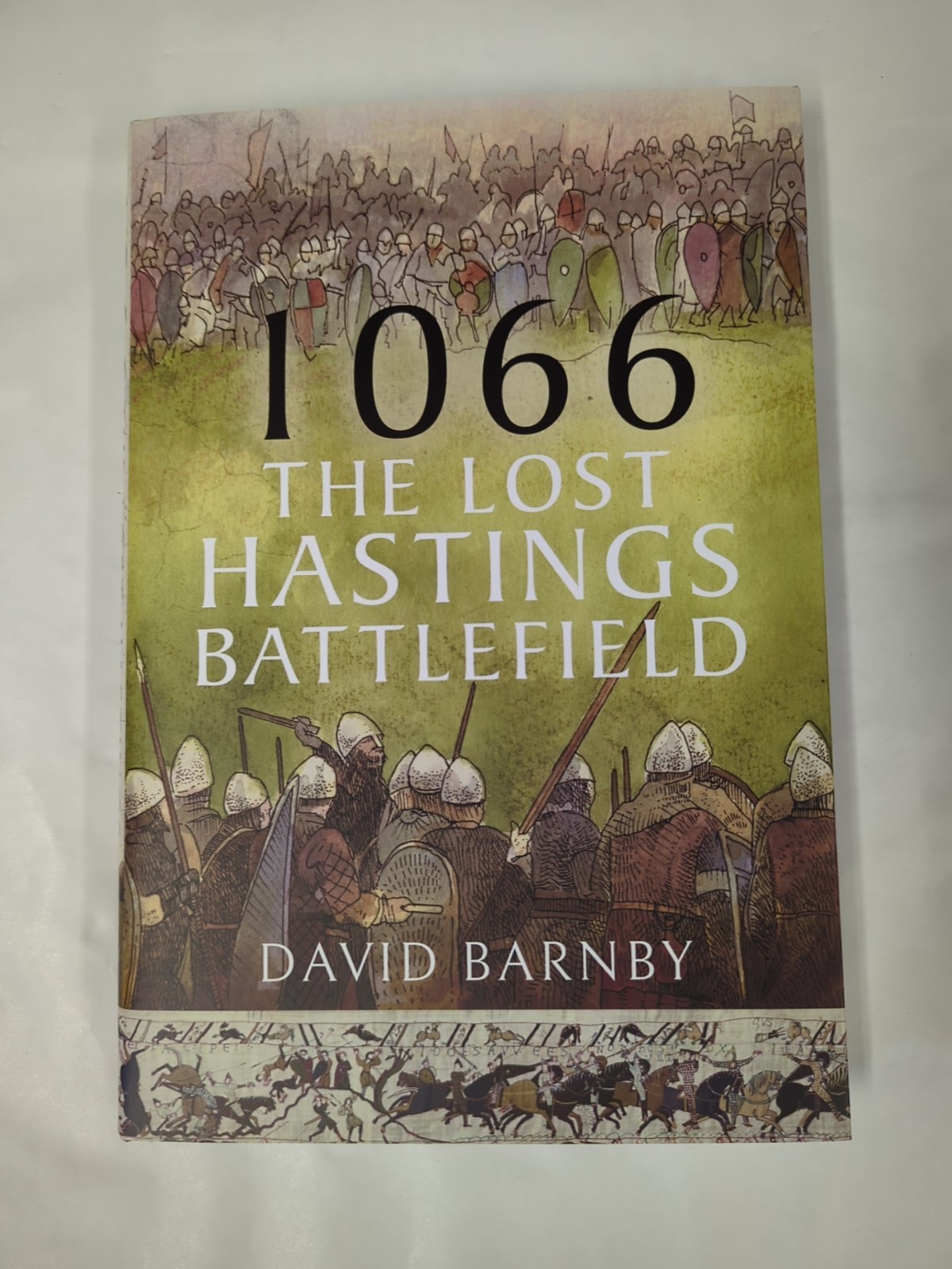 1066 the Lost Hastings Battlefield by John Leftwich and David John Barnby Book