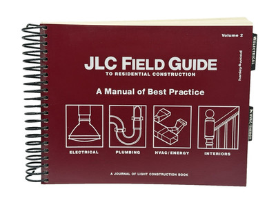 JLC Field Guide to Residential Construction A Manual Of Best Practice Volume 2