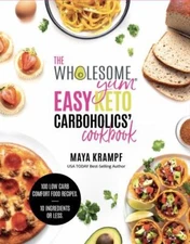 The Wholesome Yum Easy Keto Carboholics' Cookbook: 100 Low Carb Comfort Food Re