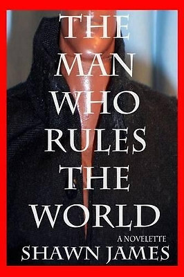 The Man Who Rules The World By Shawn James - New Copy - 9781530190966
