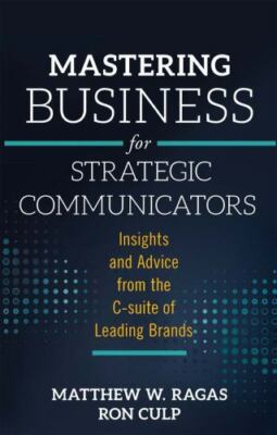 Mastering Business for Strategic Communicators: Insights and Advice from the...