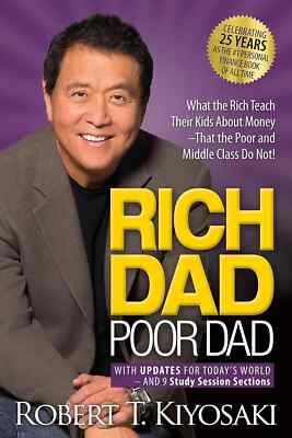 Rich Dad Poor Dad : What the Rich Teach Their Kids about Money That the Poor
