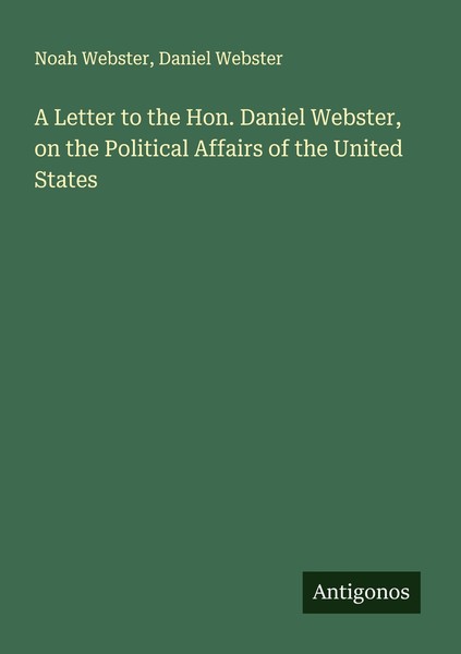 A Letter To The Hon. Daniel Webster, On The Political Affairs Of The United Stat-image