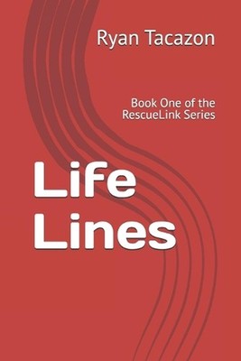 Life Lines: Book One of the RescueLink Series by Ryan Tacazon Paperback Book