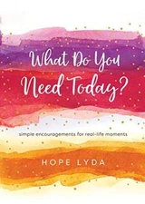 What Do You Need Today?: Simple Encourage..., Hope Lyda