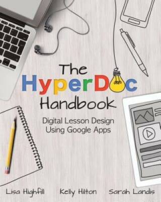 The HyperDoc Handbook: Digital Lesson Design Using Google Apps - VERY GOOD