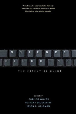 Science Blogging: The Essential Guide, Goldman, Jason G