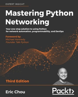 Chou - Mastering Python Networking - Third Edition  Your one-stop solu - E555z