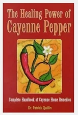 THE HEALING POWER OF CAYENNE PEPPER: COMPLETE HANDBOOK OF By Patrick Quillin
