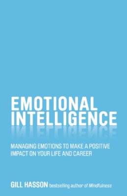 Emotional Intelligence: Managing emotions to make a positive impact on your li,