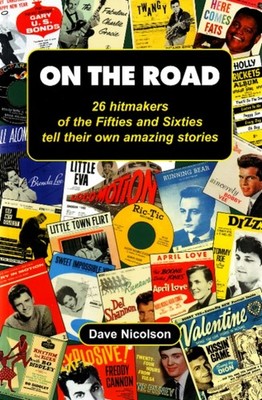 On the Road 26 Hitmakers of the Fifties  Sixties Tell Their Own Amazing Stories