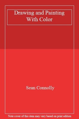 Drawing and Painting With Color,Sean Connolly