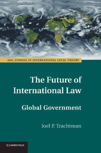 The Future of International Law Global Government Trachtman Paperback