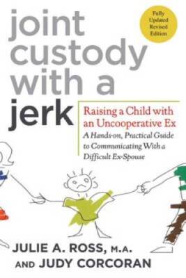 Joint Custody with a Jerk: Raising a Child with an Uncooperative Ex- - VERY GOOD