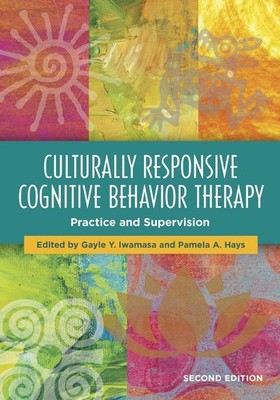 Culturally Responsive Cognitive Behavior Therapy: Practice and Supervision by Pa