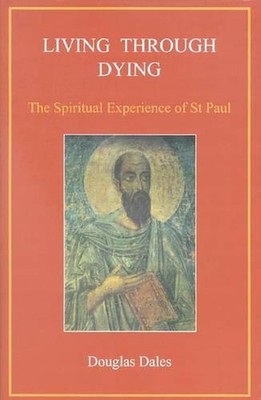 Living Through Dying: The Spiritual Experience of Saint Paul by Douglas Dales (E