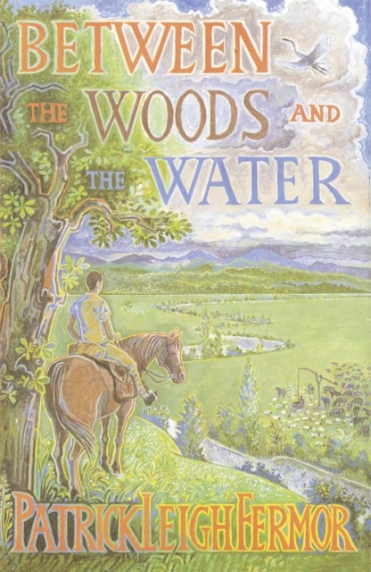 Between the Woods and the Water by Patrick Leigh Fermor (Paperback Book)