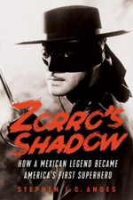 Zorro's Shadow: How a Mexican Legend Became America's First Superhero, Andes, St