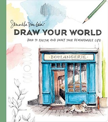 Draw Your World: How to Sketch and Paint Your... - Samantha Dion Baker
