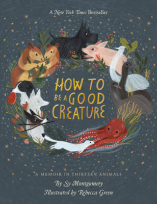 How to Be a Good Creature: A Memoir in Thirteen Animals - Hardcover - GOOD