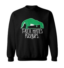 T-Rex Hates Push Ups - Funny Humorous Dinosaur Toddler Crewneck Sweater