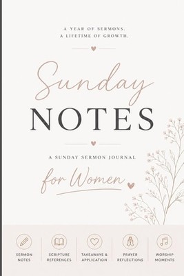 Sunday Notes: A Sunday Journal for Women to Reflect, Apply, and Grow in Faith