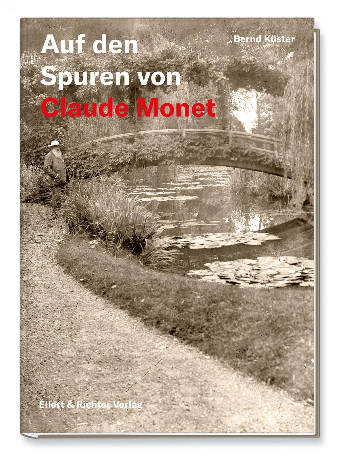 Auf den Spuren von Claude Monet Bernd Küster
