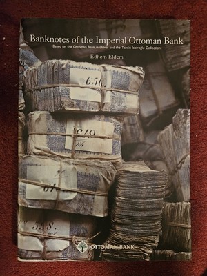Banknotes of the Imperial Ottoman Bank, 1863-1914: Based on the O