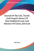 Job Scott | Journal Of The Life, Travels And Gospel Labours Of That Faithful...