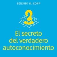 El Secreto Del Verdadero Autoconocimiento Zensho W. Kopp