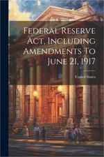 Federal Reserve Act, Including Amendments To June 21, 1917 (Paperback or Softbac