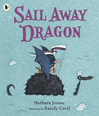 Sail Away Dragon: 1 (Girl & Dragon 3) by Joosse, Barbara 1406376930