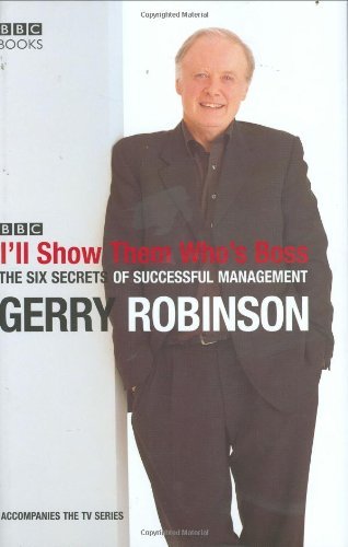 I'll Show Them Who's Boss! The Six Secrets of Highly Successful Management-Gerr