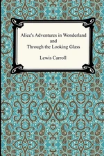 Alice's Adventures in Wonderland and Through the Looking Glass