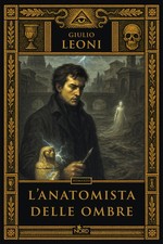 L'anatomista delle ombre - Leoni Giulio