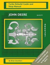 John Deere 6414T/TT AR66397: Turbo Rebuild Guide and Shop Manual by Brian Smothe