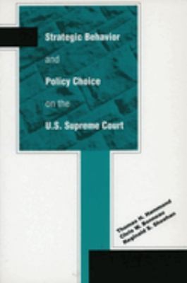 Strategic Behavior and Policy Choice on the U. S. Supreme Court P