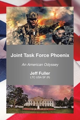 Joint Task Force Phoenix: An American Odyssey by Jeff Fuller Paperback Book