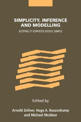 Simplicity, Inference and Modelling: Keeping it Sophisticatedly Simple by Zellne