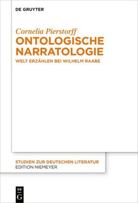 Ontologische Narratologie : Welt Erzählen Bei Wilhelm Raabe, Hardcover by Pie...