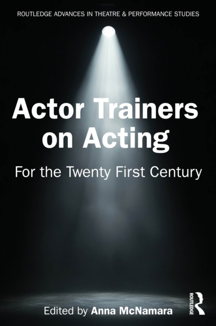 Actor Trainers On Acting : For The Twenty First Century Anna Mcnamara - Image 3