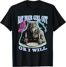 Eat Your Girl Out Or I Will Wolf T-Shirt