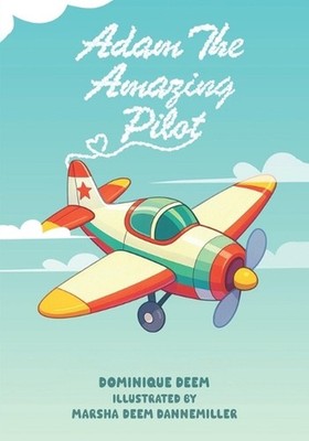 Adam The Amazing Pilot by Dominique Deem Paperback Book