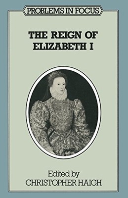The Reign of Elizabeth I (Problems in Focus S.)