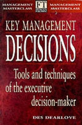 Key Management Decisions by Des Dearlove UNKNOWN FORMAT 9780273630098