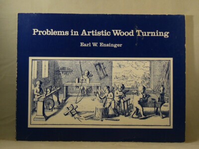Problems in Artistic Wood Turning by Earl W. Ensinger (1978) Woodworking, Soft.